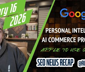 Search News Buzz Video Recap: Google Personal Intelligence, Universal Commerce Protocol, Apple Picks Gemini &amp; Ongoing Search Volatility