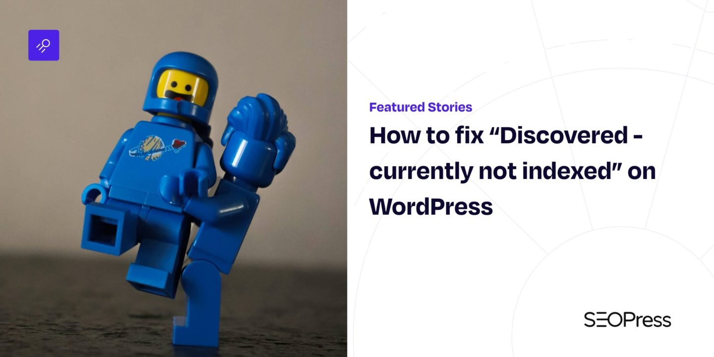 How to fix “Discovered – currently not indexed” on WordPress