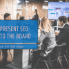 How to Present SEO Results to the Board (So They See the Real Value)