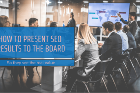 How to Present SEO Results to the Board (So They See the Real Value)
