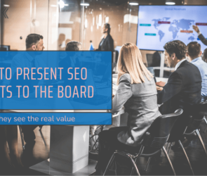 How to Present SEO Results to the Board (So They See the Real Value)