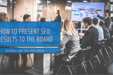 How to Present SEO Results to the Board (So They See the Real Value)
