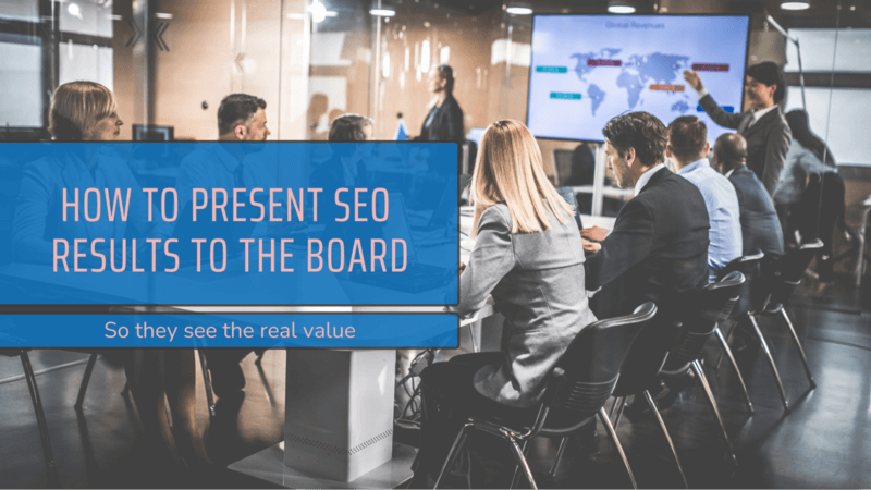 How to Present SEO Results to the Board (So They See the Real Value)