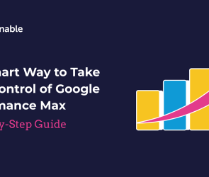 The Smart Way To Take Back Control Of Google’s Performance Max [A Step-By-Step Guide]
