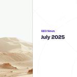 Fastly evolving search engines, Instagram SEO and a Google Core Update  – SEO News July 2025