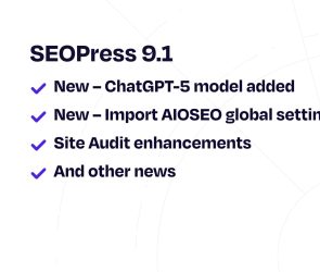 ChatGPT-5, Global Settings Import from AIOSEO, and Site Audit Enhancements – SEOPress 9.1
