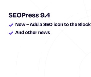 A better integration for the Block Editor – SEOPress 9.4