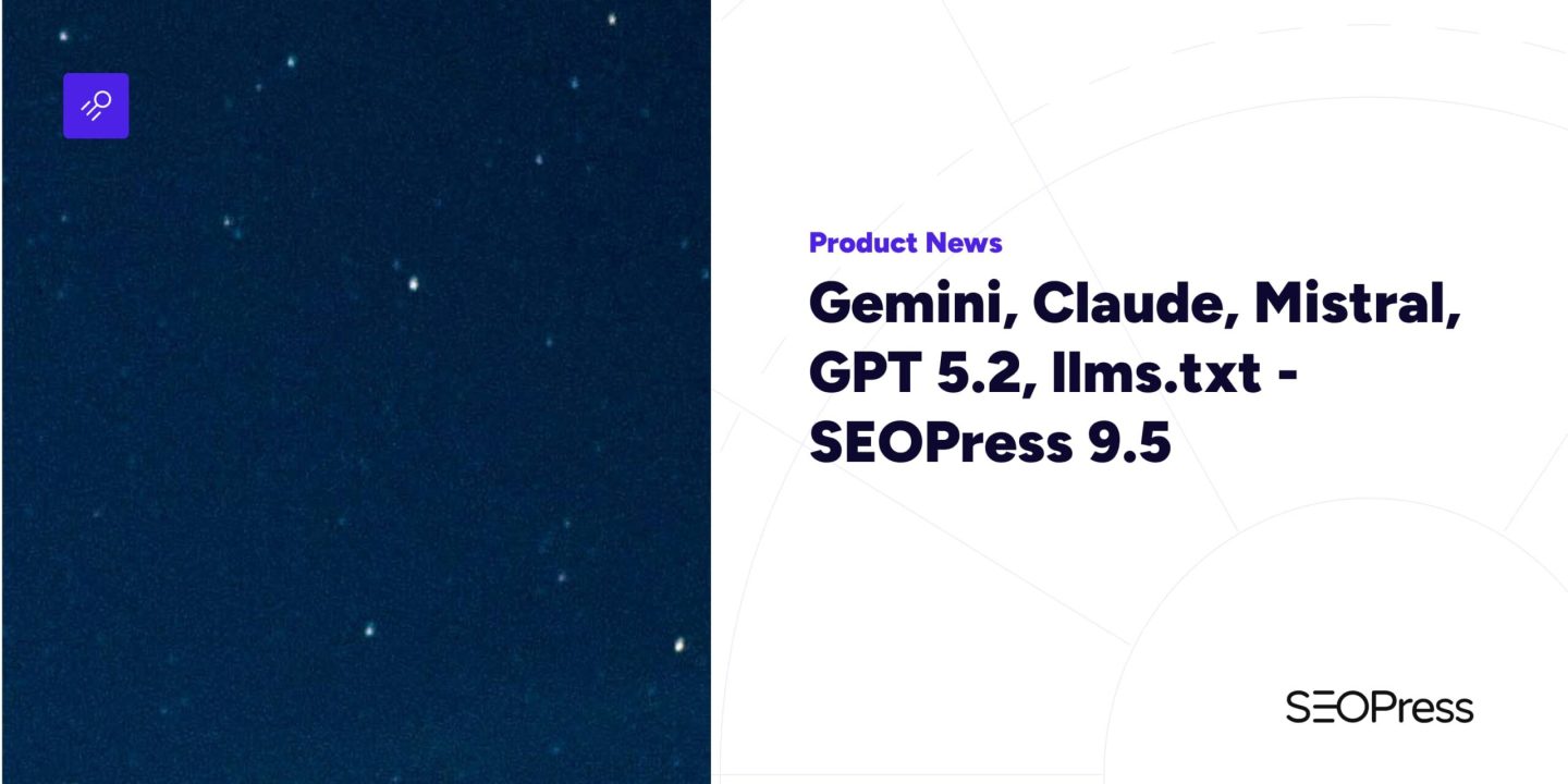 Gemini, Claude, Mistral, GPT 5.2, llms.txt – SEOPress 9.5