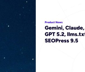 Gemini, Claude, Mistral, GPT 5.2, llms.txt – SEOPress 9.5