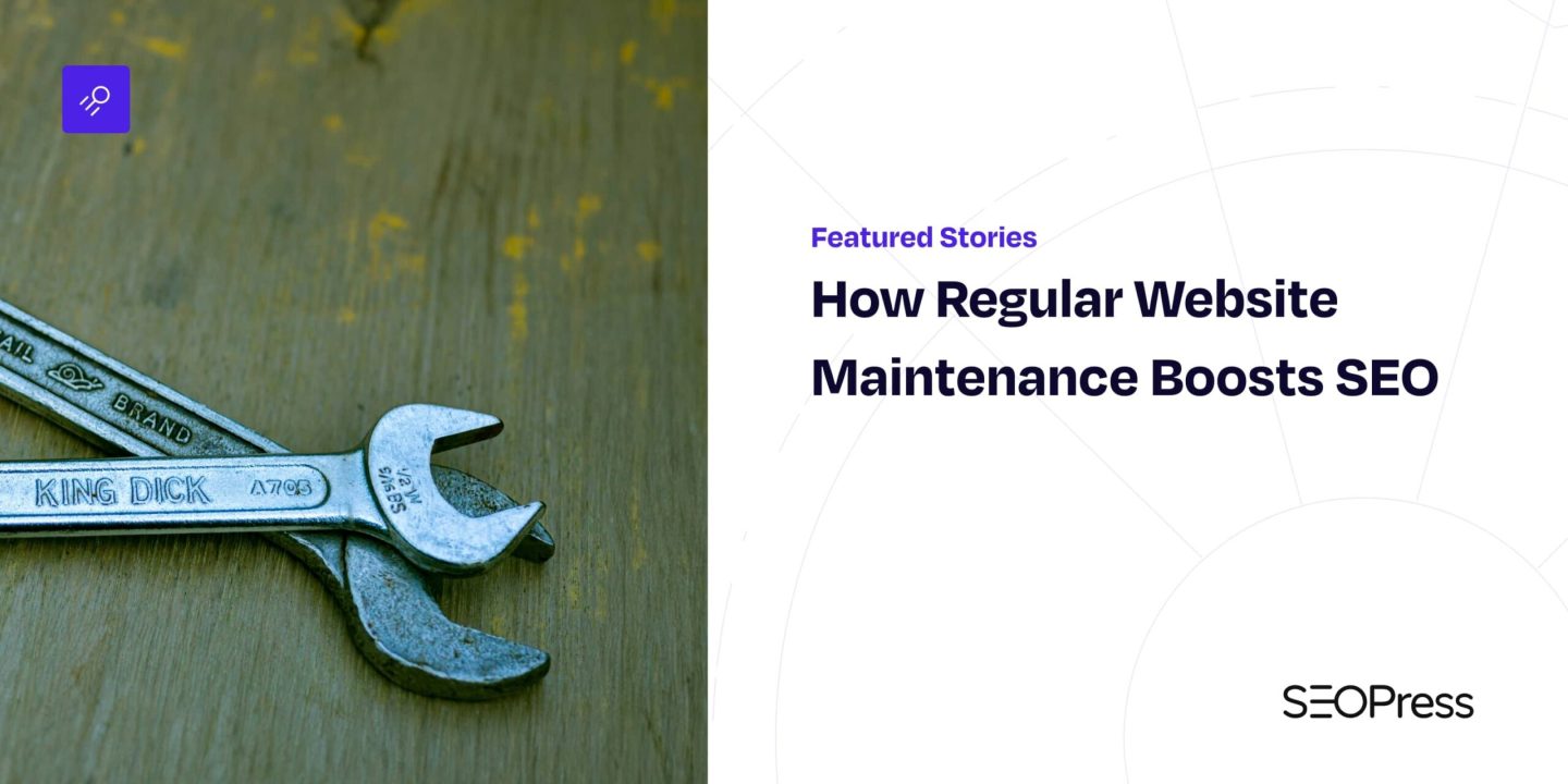 How Regular Website Maintenance Boosts SEO
