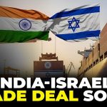 “We Aim To Finalise It This Year”: Israel Signals Fast-Track Free Trade Deal With India缩略图 “We Aim To Finalise It This Year”: Israel Signals Fast-Track Free Trade Deal With India