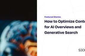 How to Optimize Content for AI Overviews and Generative Search