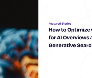 How to Optimize Content for AI Overviews and Generative Search