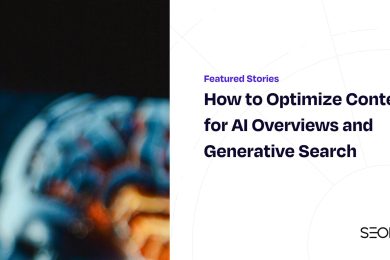 How to Optimize Content for AI Overviews and Generative Search