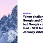 Yahoo challenges Google and ChatGPT, but Google continues to lead – SEO News January 2026
