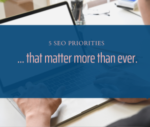 5 SEO Priorities That Matter More Than Ever