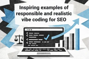 Inspiring examples of responsible and realistic vibe coding for SEO