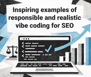 Inspiring examples of responsible and realistic vibe coding for SEO