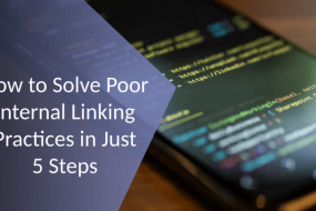 How to Solve Poor Internal Linking Practices in Just 5 Steps