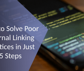 How to Solve Poor Internal Linking Practices in Just 5 Steps