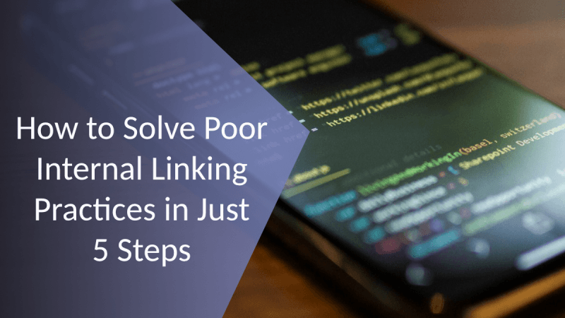 How to Solve Poor Internal Linking Practices in Just 5 Steps