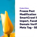Freeze Post Modification Date, SmartCrawl Settings Import, Facebook Domain Verification Meta Tag – SEOPress 9.6