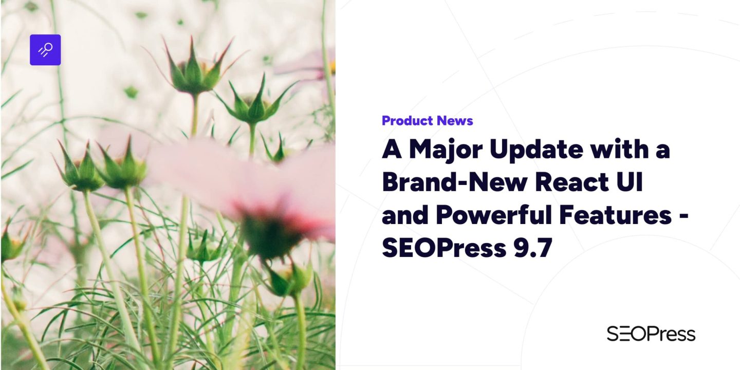 A Major Update with a Brand-New React UI and Powerful Features – SEOPress 9.7