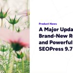 A Major Update with a Brand-New React UI and Powerful Features – SEOPress 9.7