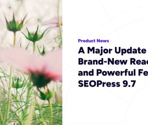 A Major Update with a Brand-New React UI and Powerful Features – SEOPress 9.7