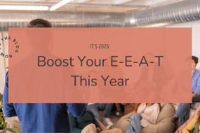 6 Steps to Boost Your E-E-A-T Factor This Year
