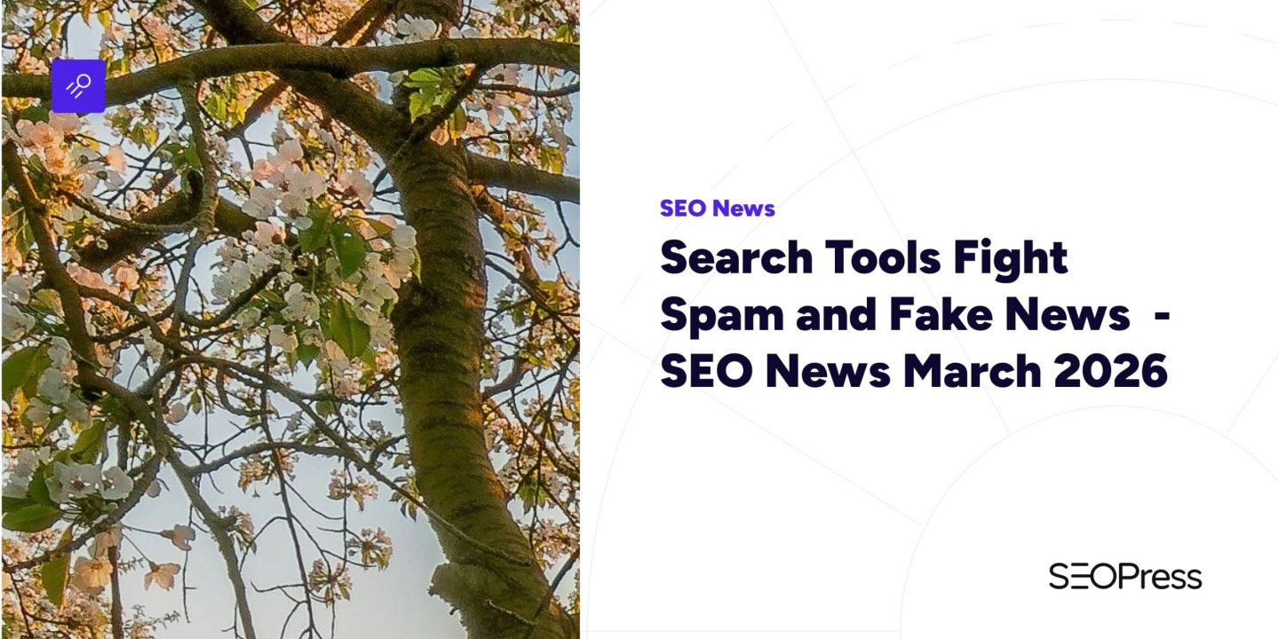 Search Tools Fight Spam and Fake News  – SEO News March 2026