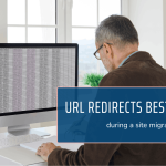 URL Redirects Best Practices During a Site Migration