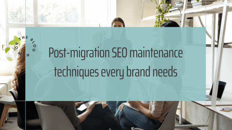 Post-Migration SEO Maintenance Techniques Every Brand Needs
