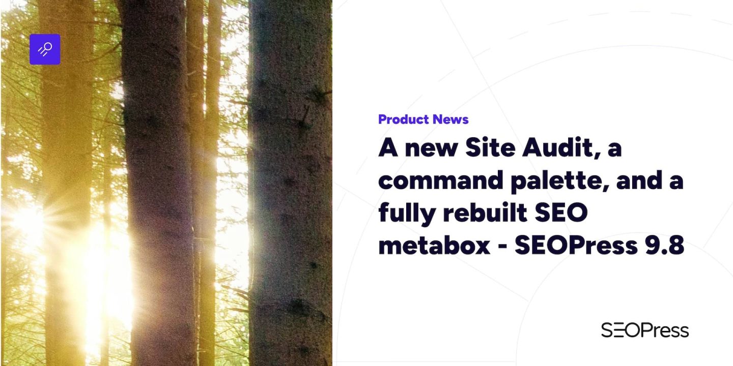 A new Site Audit, a command palette, and a fully rebuilt SEO metabox – SEOPress 9.8