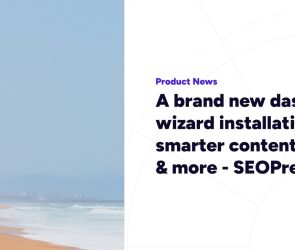 A brand new dashboard, wizard installation, smarter content checks & more – SEOPress 9.9