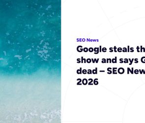 Google steals the AI show and says GEO is dead – SEO News may 2026