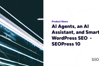 AI Agents, an AI Assistant, and Smarter WordPress SEO – SEOPress 10