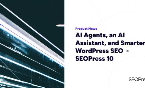 AI Agents, an AI Assistant, and Smarter WordPress SEO – SEOPress 10