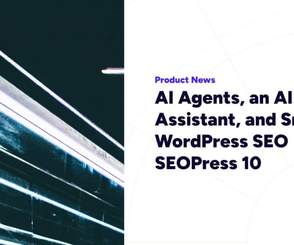 AI Agents, an AI Assistant, and Smarter WordPress SEO – SEOPress 10