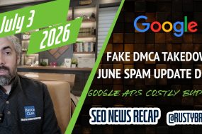 Search News Buzz Video Recap: Google June Spam Update Done, Fraud DMCA Takedowns Breaks Google, Costly Google Ad Budget Changes &amp; More
