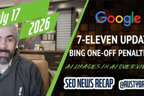 Search News Buzz Video Recap: Google 7/11 Update, Bing Penalties, Google Images, AI Overviews AI Images, Google Ads Updates, ChatGPT Ads Features &amp; Apple Maps