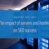 Servers and SEO: The Impact of Servers and Hosting on SEO Success