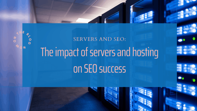 Servers and SEO: The Impact of Servers and Hosting on SEO Success