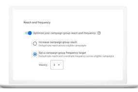Optimize your reach and frequency across campaigns with video campaign groups.