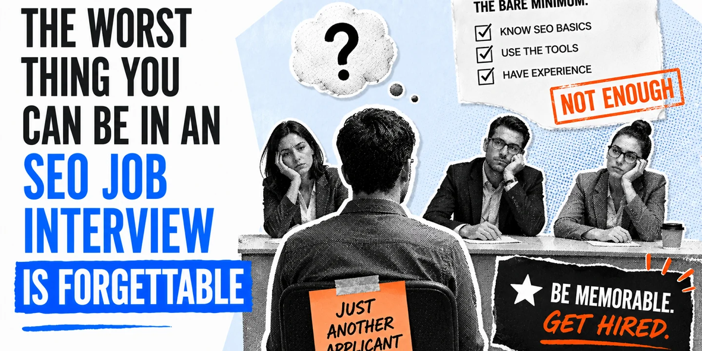The worst thing you can be in an SEO job interview is forgettable