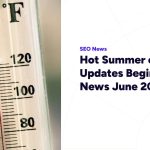 Hot Summer of Google Updates Begins – SEO News June 2026